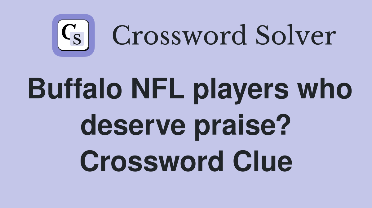 Buffalo NFL players who deserve praise? Crossword Clue