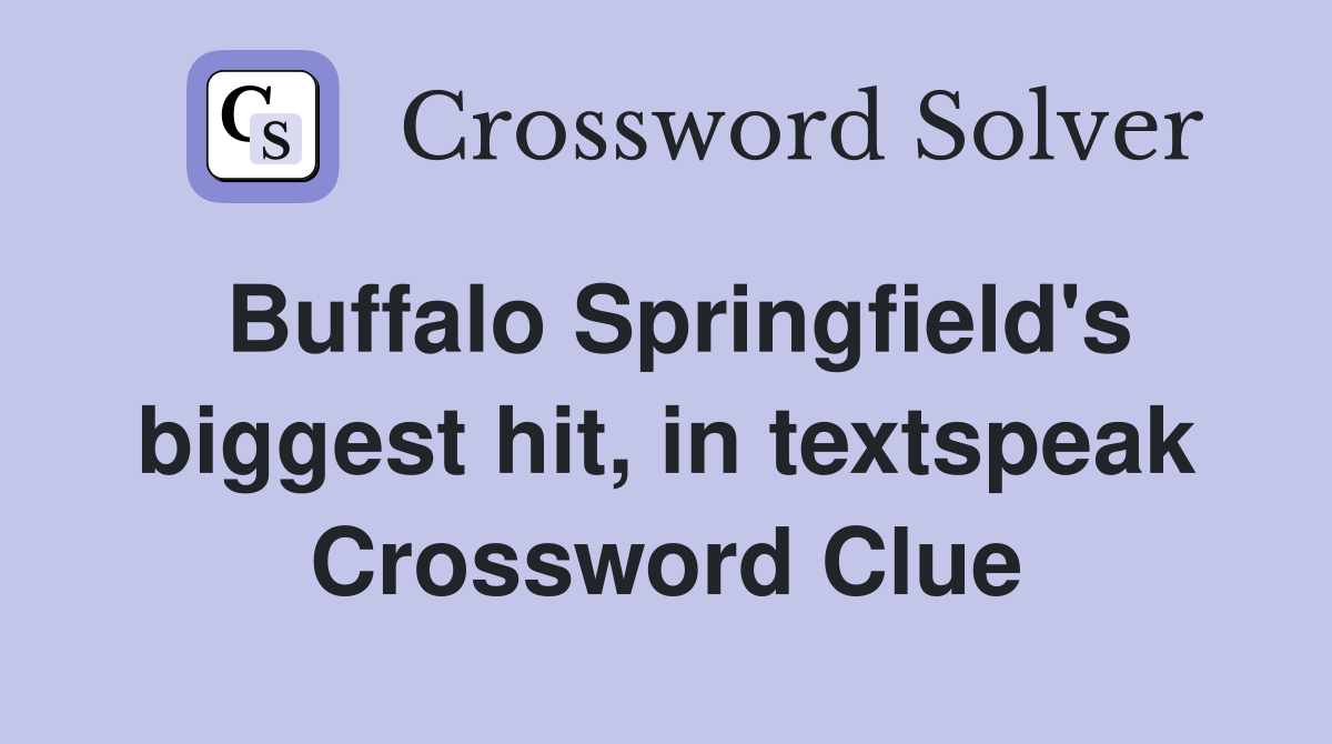 Buffalo Springfield's biggest hit, in textspeak Crossword Clue