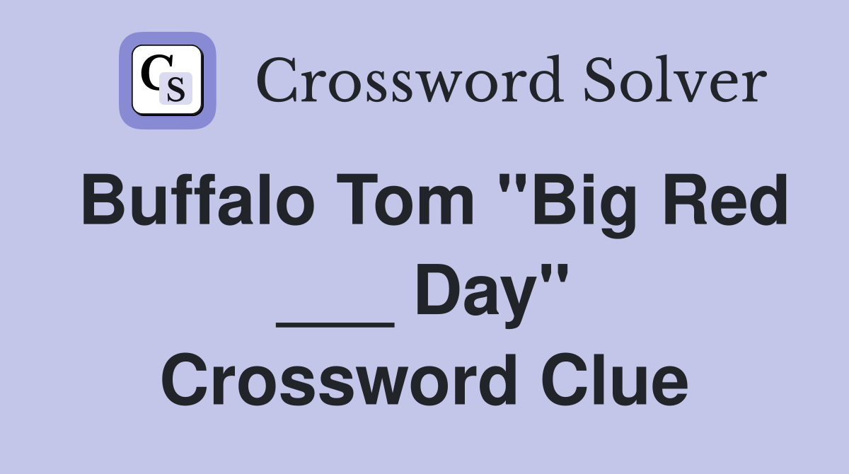 Buffalo Tom "Big Red ___ Day" Crossword Clue