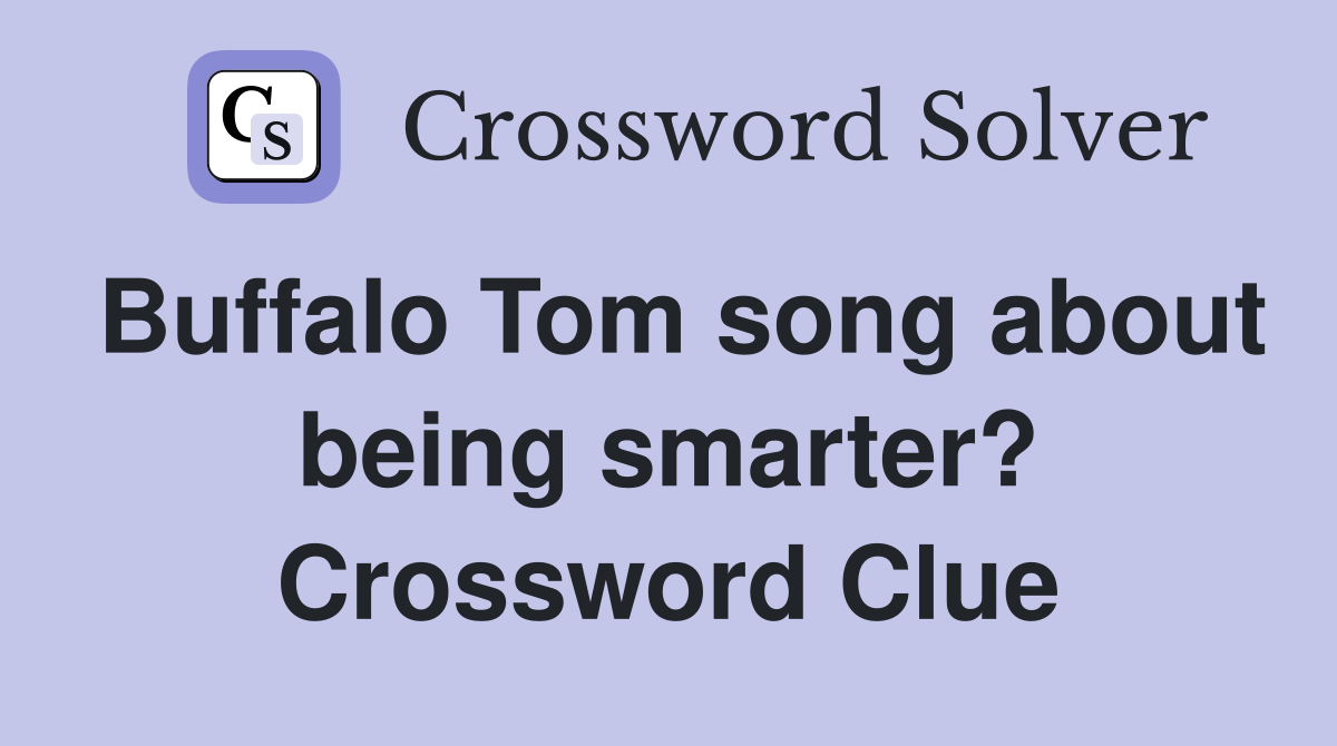Buffalo Tom song about being smarter? Crossword Clue