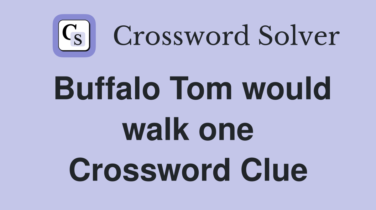 Buffalo Tom would walk one Crossword Clue