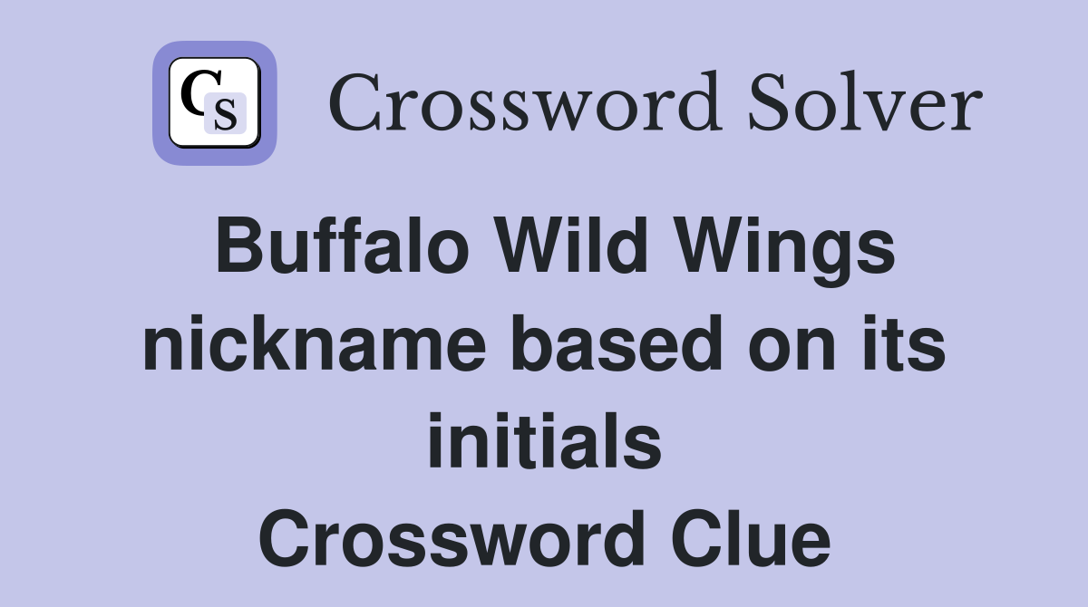 Buffalo Wild Wings nickname based on its initials Crossword Clue