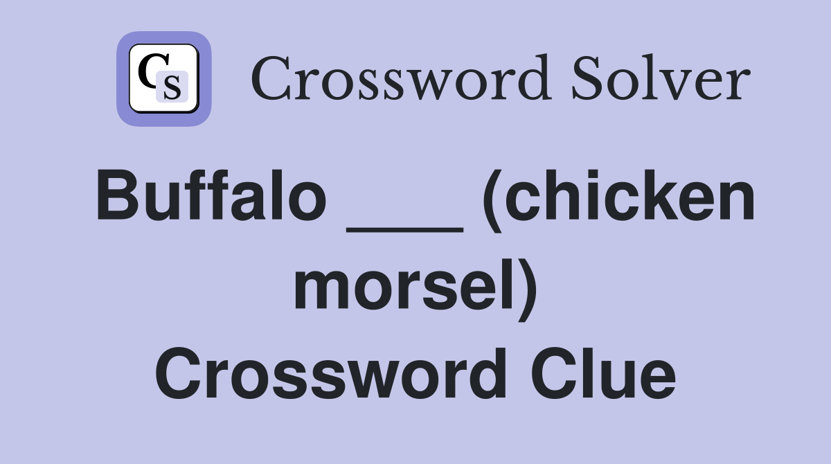 Buffalo ___ (chicken morsel) Crossword Clue