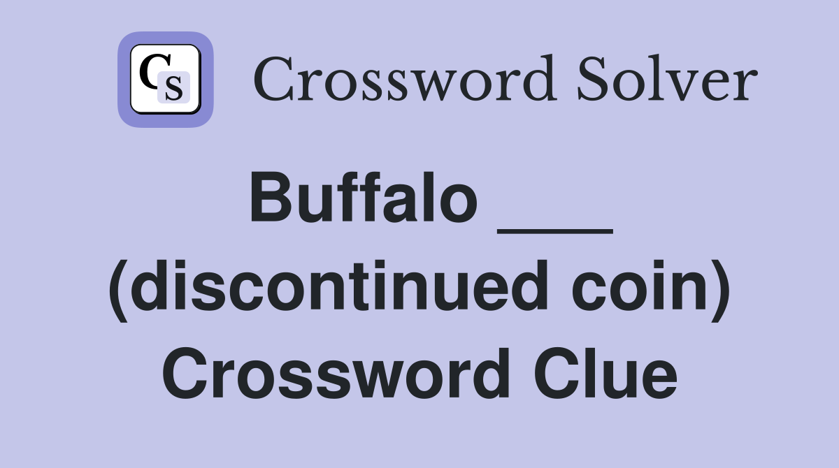 Buffalo ___ (discontinued coin) Crossword Clue