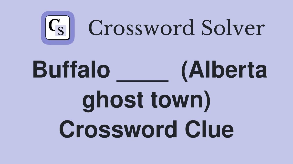 Buffalo ____  (Alberta ghost town) Crossword Clue