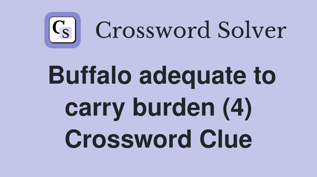 Buffalo adequate to carry burden (4) Crossword Clue