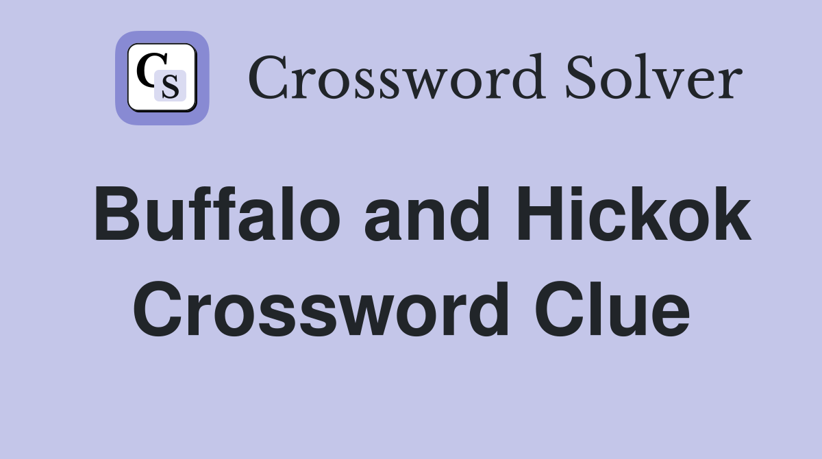 Buffalo and Hickok Crossword Clue