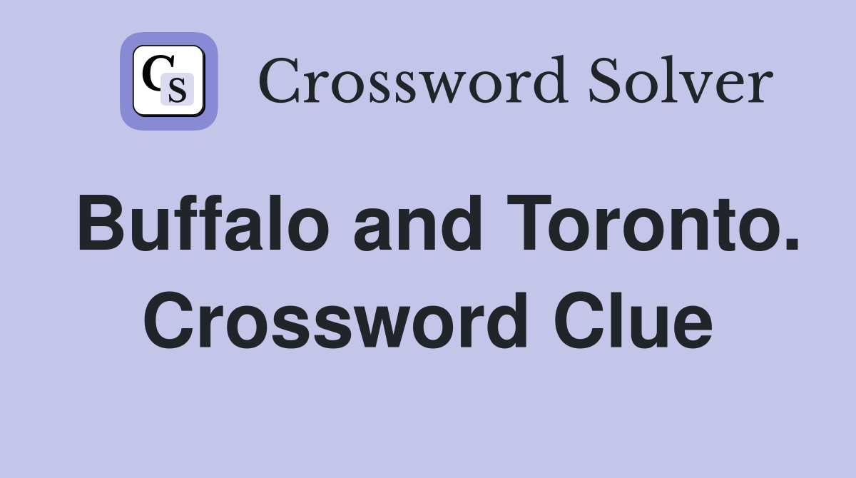 Buffalo and Toronto. Crossword Clue