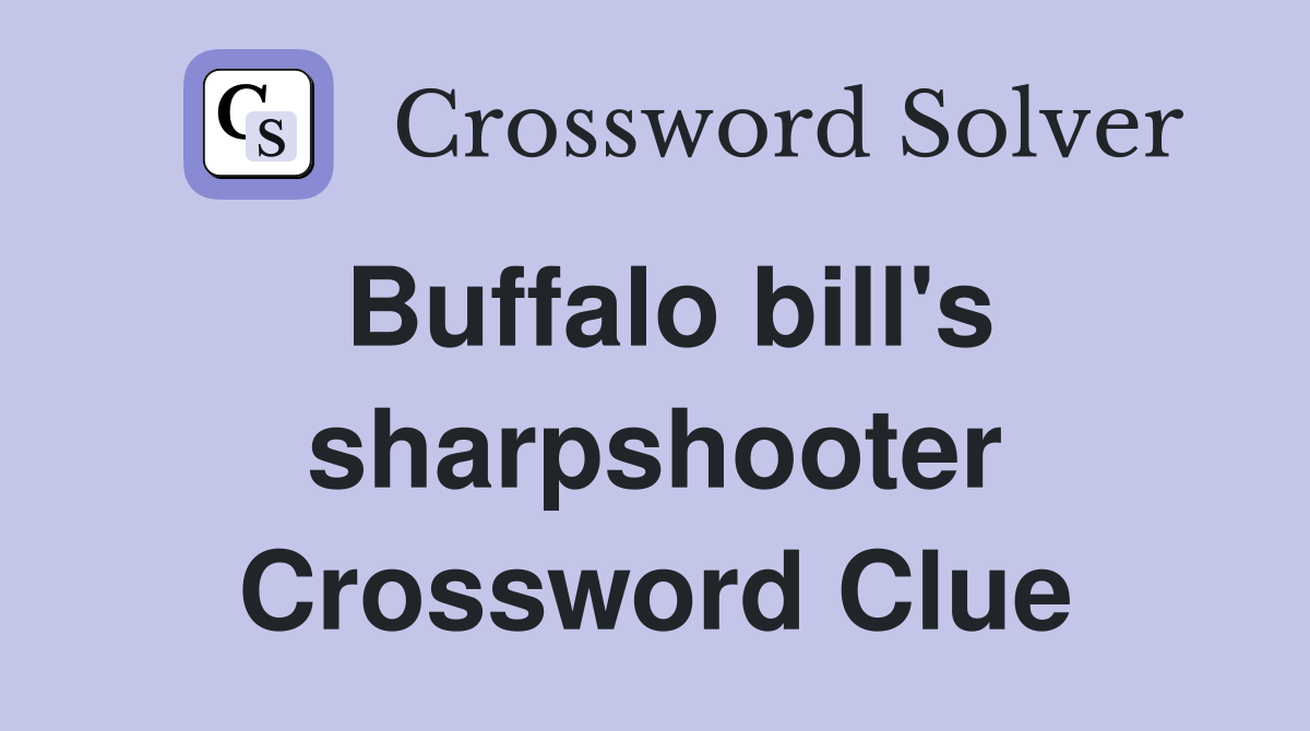 Buffalo bill's sharpshooter Crossword Clue