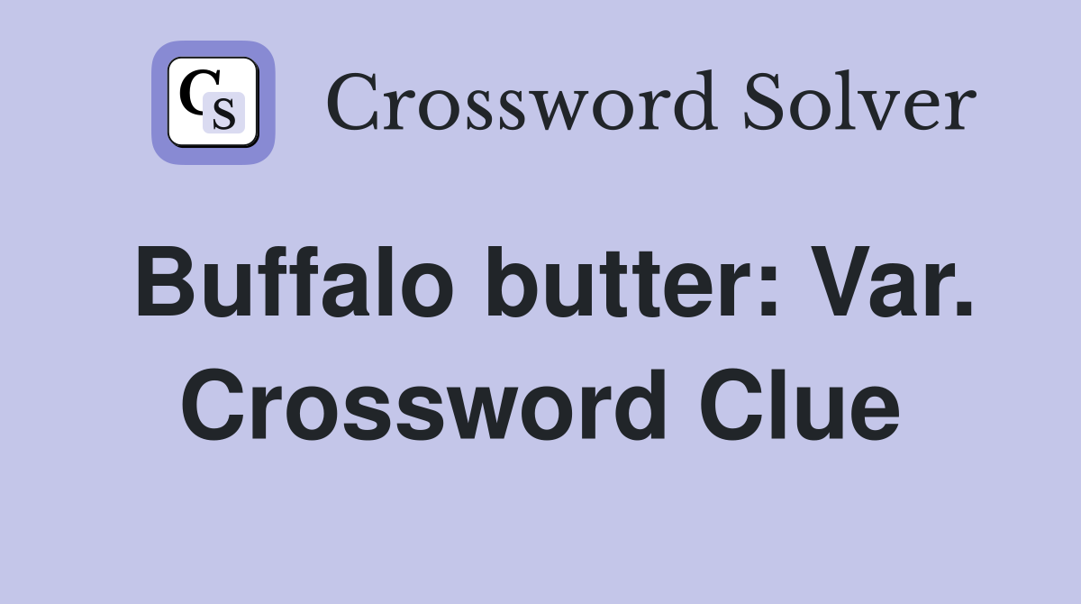 Buffalo butter: Var. Crossword Clue