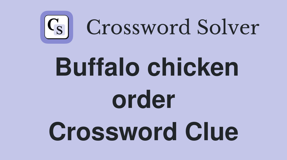 Buffalo chicken order Crossword Clue