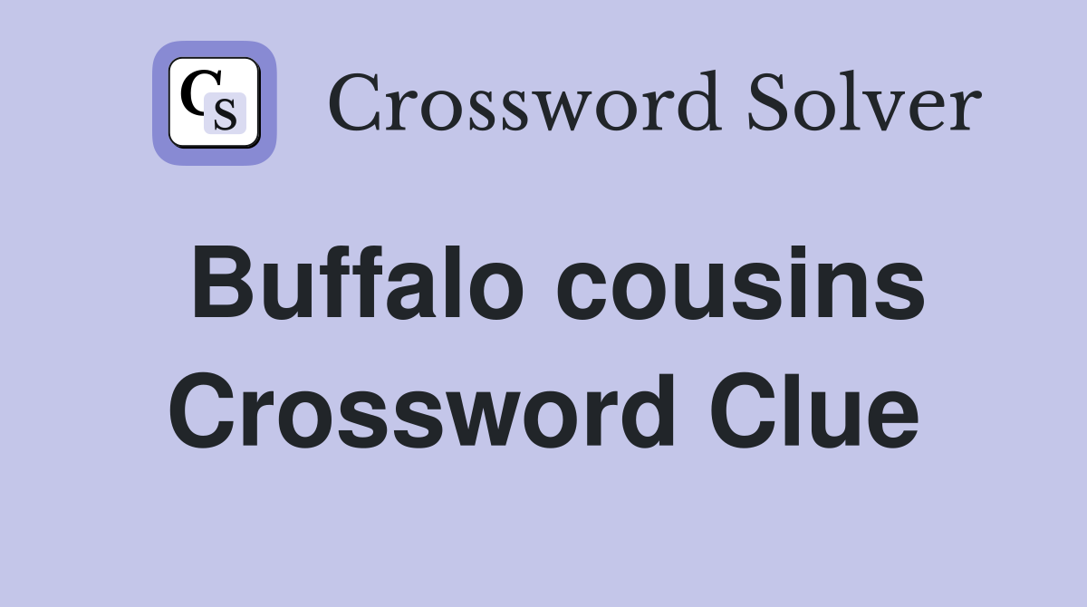 Buffalo cousins Crossword Clue