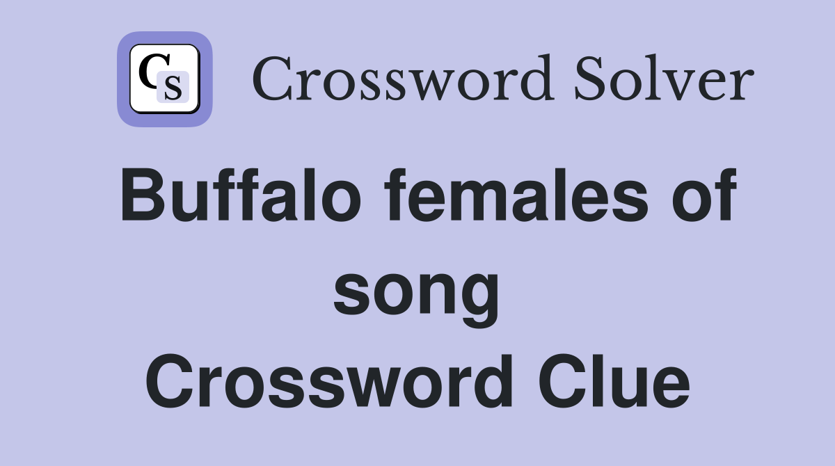 Buffalo females of song Crossword Clue