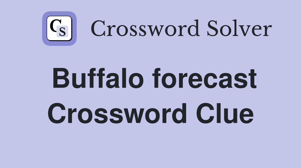 Buffalo forecast Crossword Clue