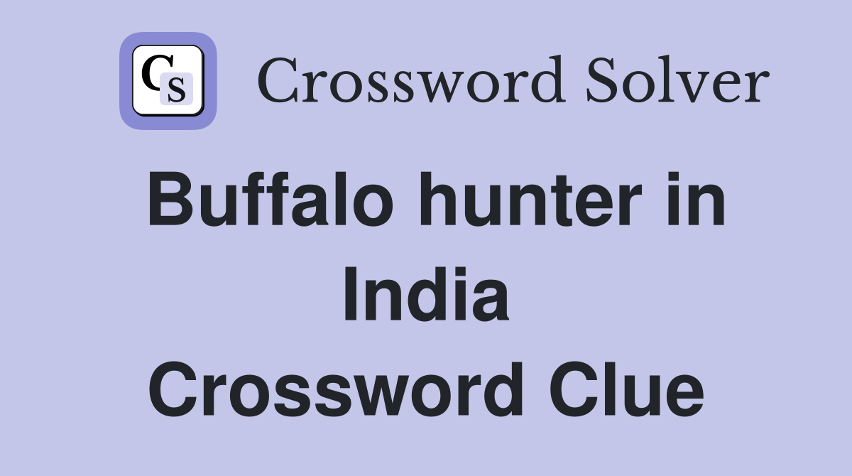 Buffalo hunter in India Crossword Clue