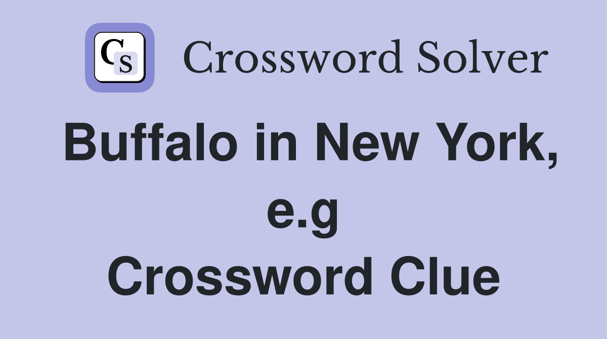 Buffalo in New York, e.g Crossword Clue