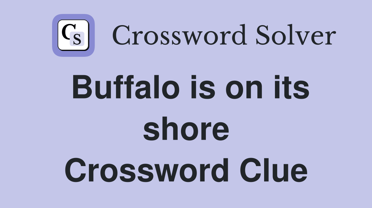 Buffalo is on its shore Crossword Clue