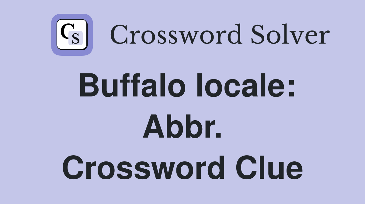 Buffalo locale: Abbr. Crossword Clue