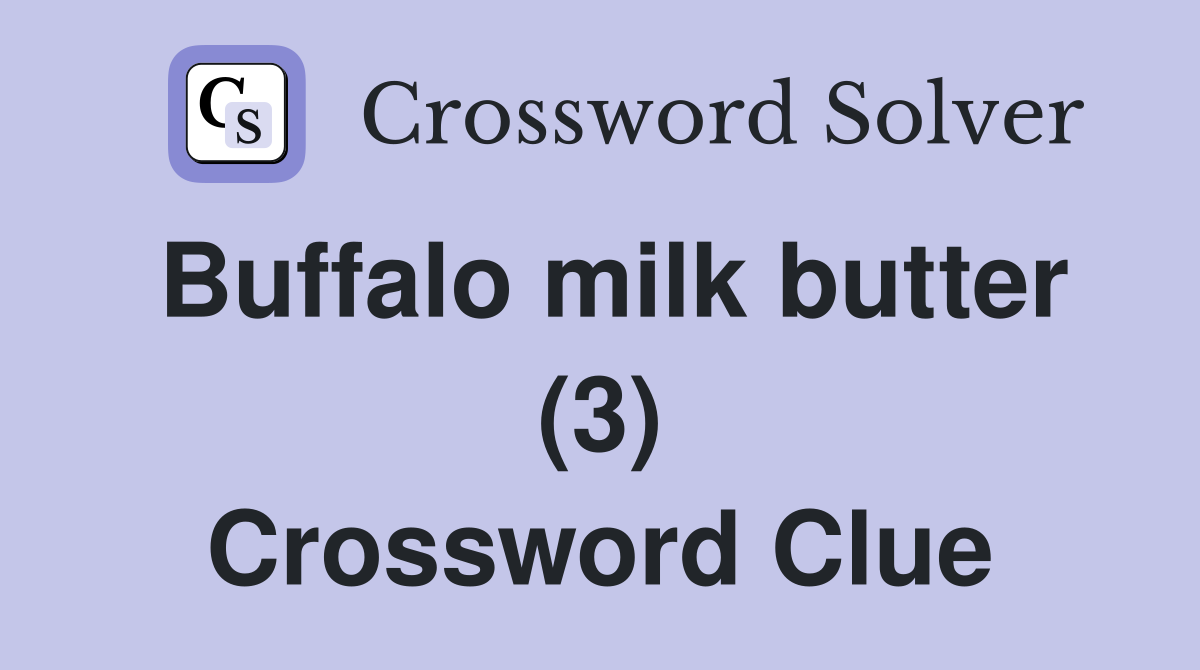 Buffalo milk butter (3) Crossword Clue