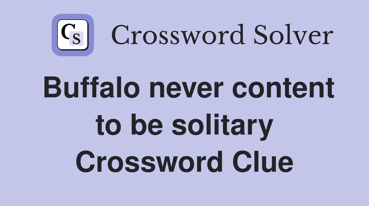 Buffalo never content to be solitary Crossword Clue