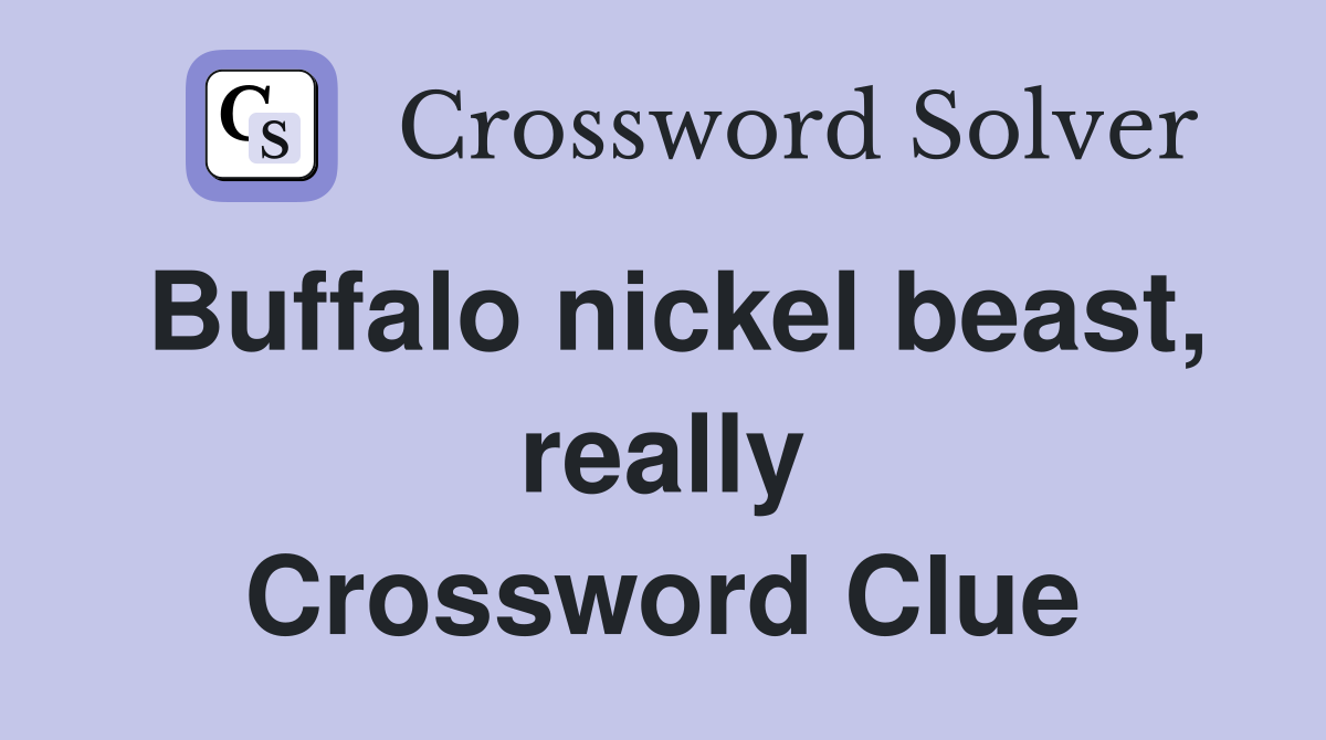 Buffalo nickel beast, really Crossword Clue
