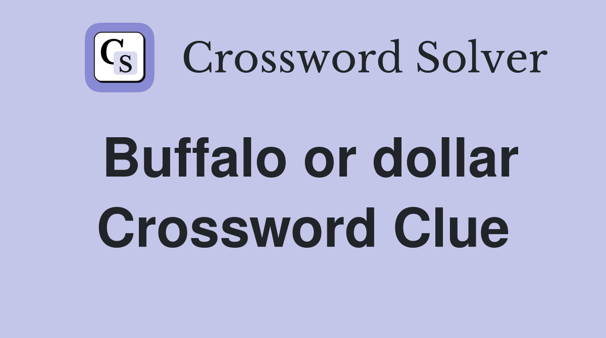 Buffalo or dollar Crossword Clue