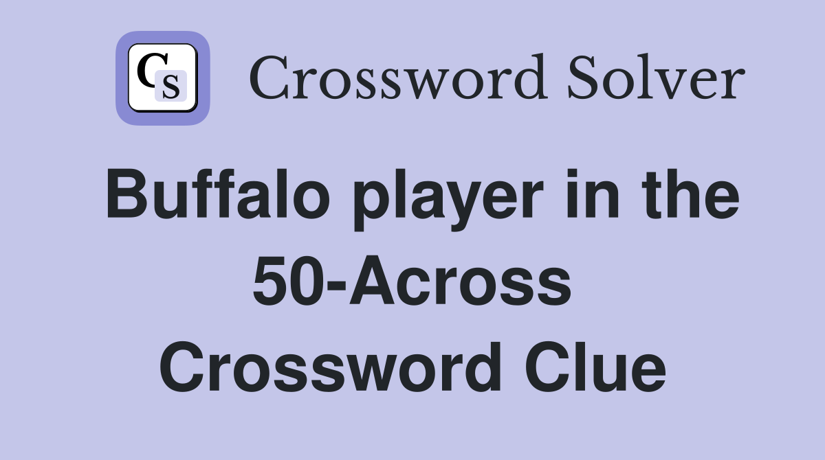 Buffalo player in the 50-Across Crossword Clue