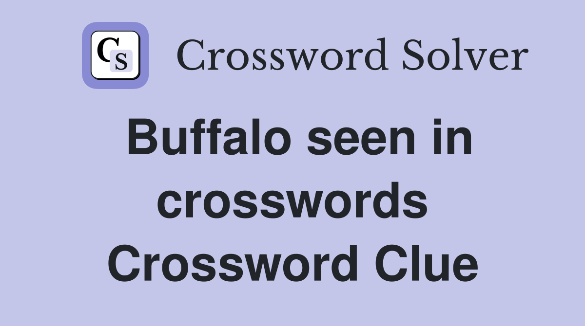 Buffalo seen in crosswords Crossword Clue