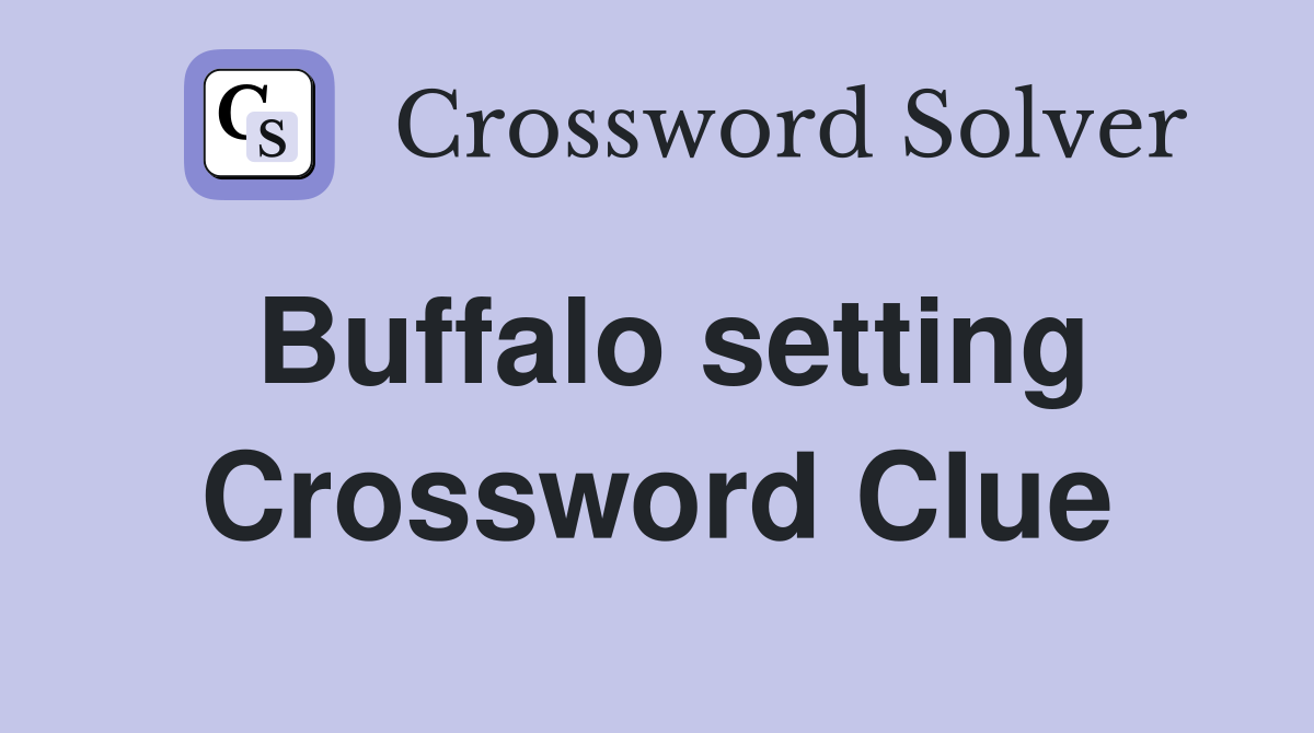 Buffalo setting Crossword Clue