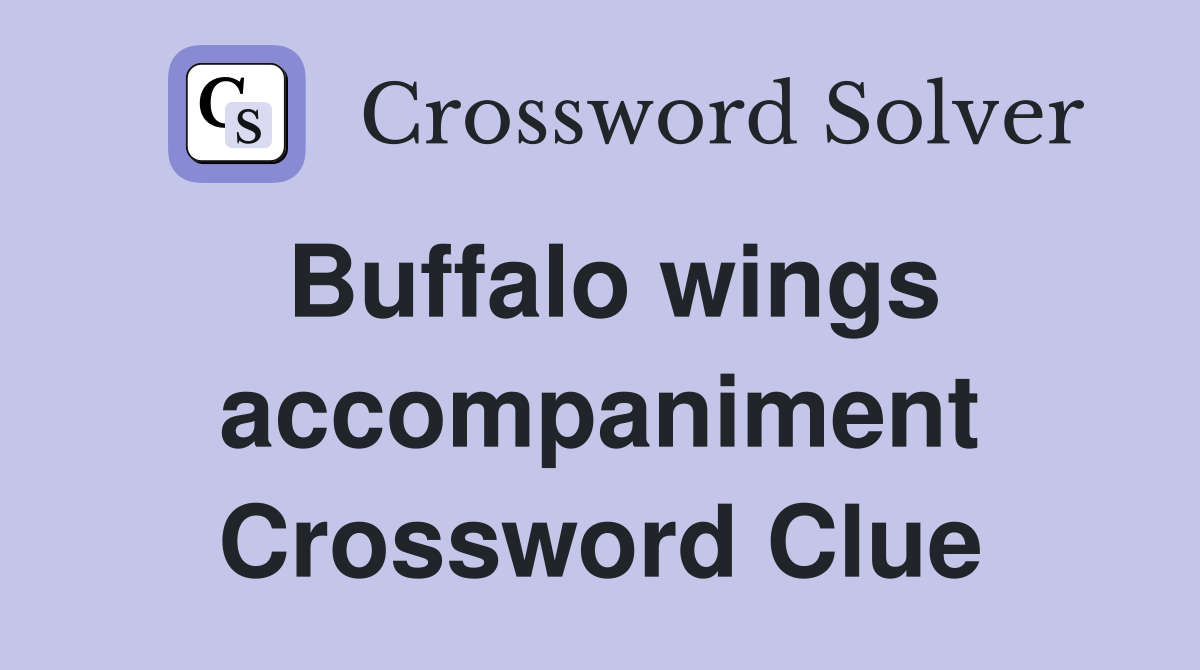 Buffalo wings accompaniment Crossword Clue