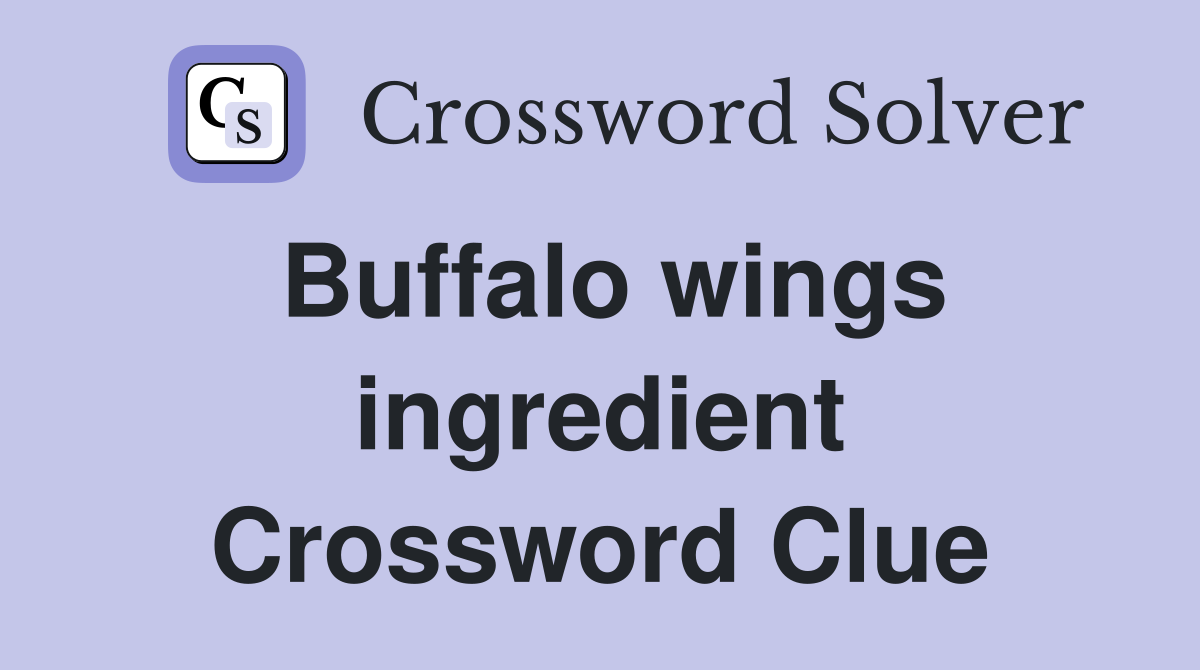 Buffalo wings ingredient Crossword Clue