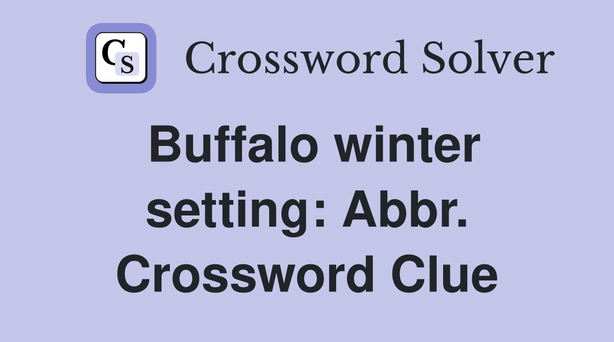 Buffalo winter setting: Abbr. Crossword Clue