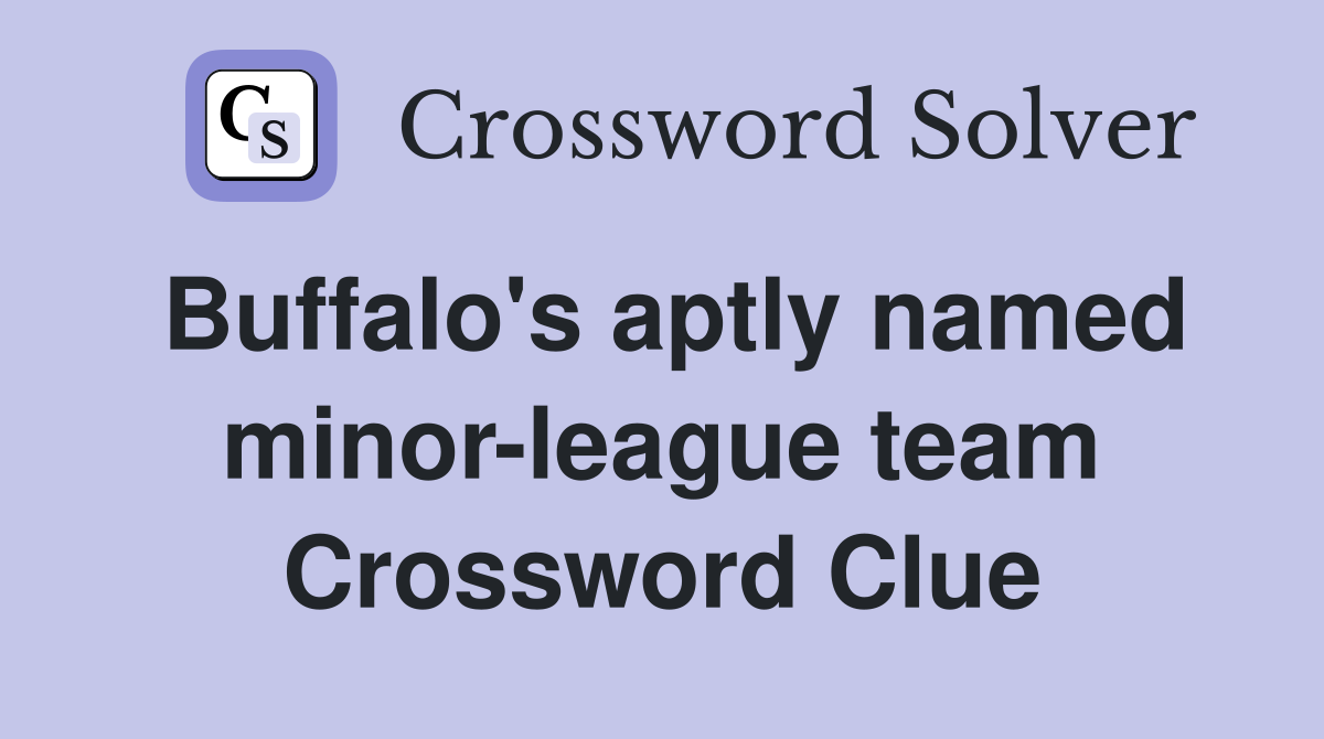 Buffalo's aptly named minor-league team Crossword Clue