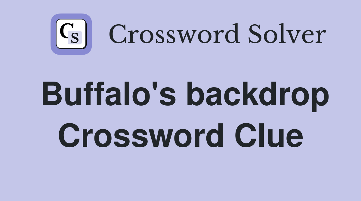 Buffalo's backdrop Crossword Clue