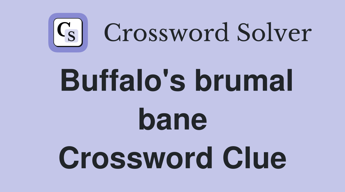 Buffalo's brumal bane Crossword Clue