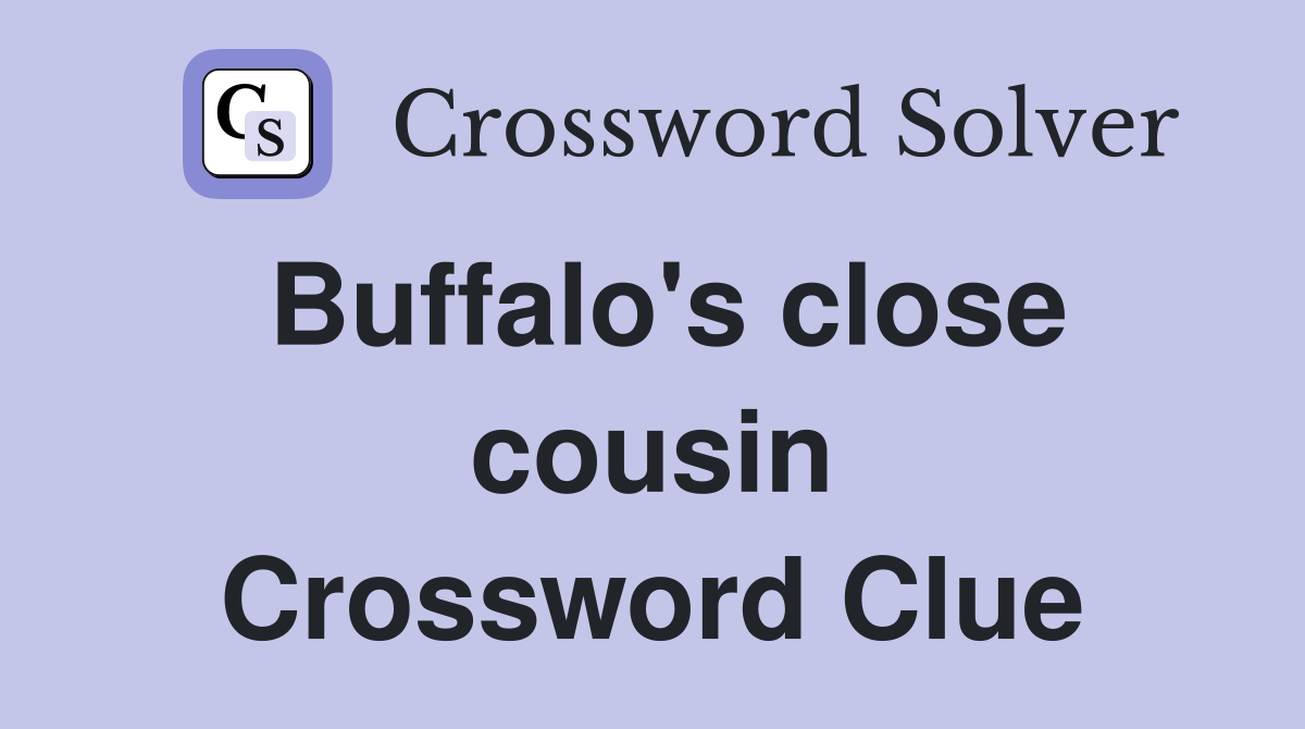 Buffalo's close cousin Crossword Clue