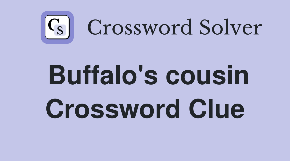 Buffalo's cousin Crossword Clue