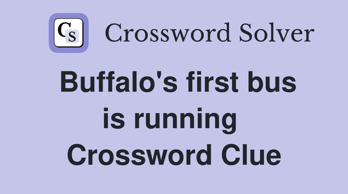 Buffalo's first bus is running  Crossword Clue