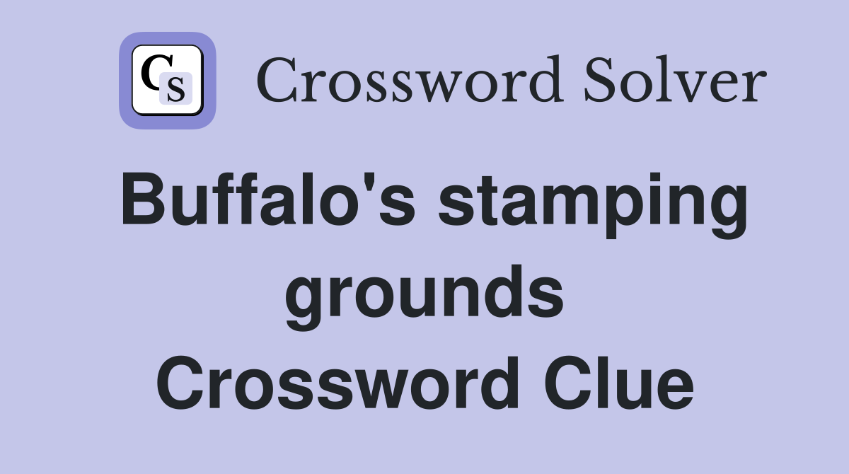 Buffalo's stamping grounds Crossword Clue