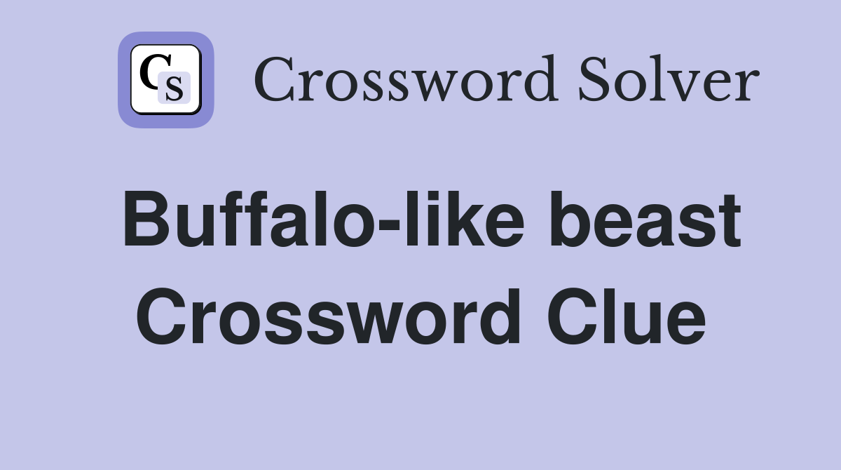 Buffalo-like beast Crossword Clue