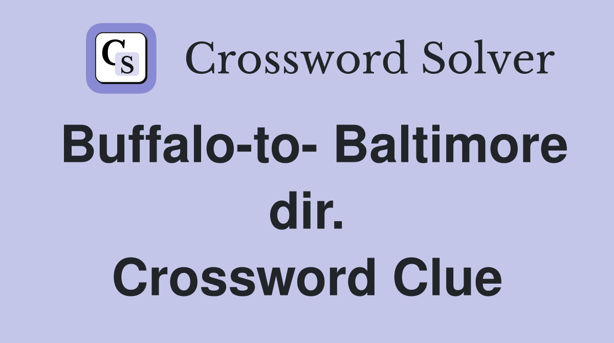 Buffalo-to- Baltimore dir. Crossword Clue