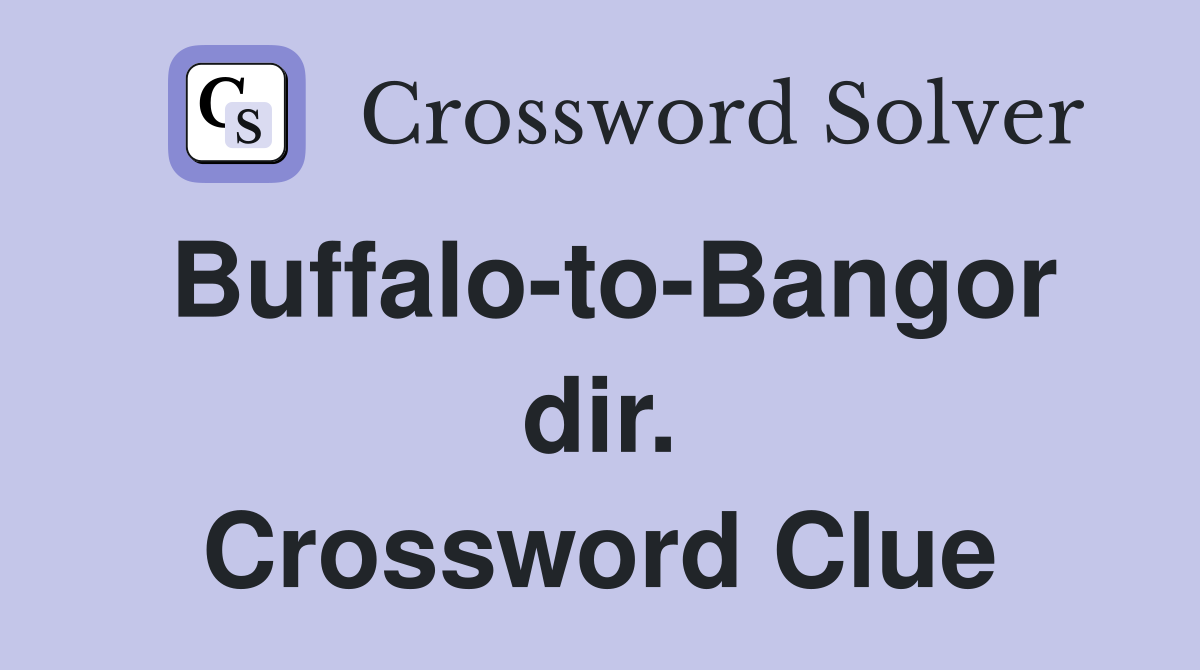 Buffalo-to-Bangor dir. Crossword Clue