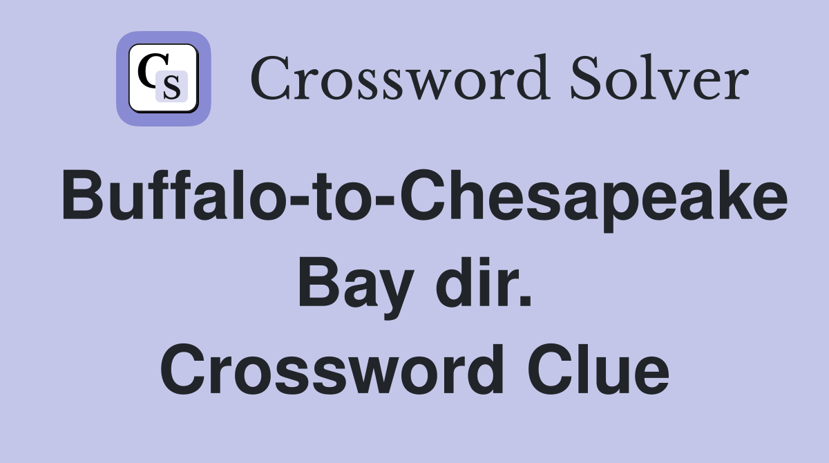 Buffalo-to-Chesapeake Bay dir. Crossword Clue