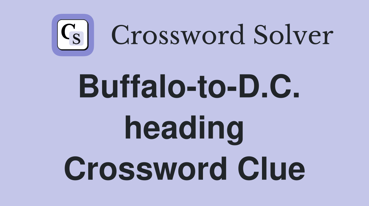 Buffalo-to-D.C. heading Crossword Clue