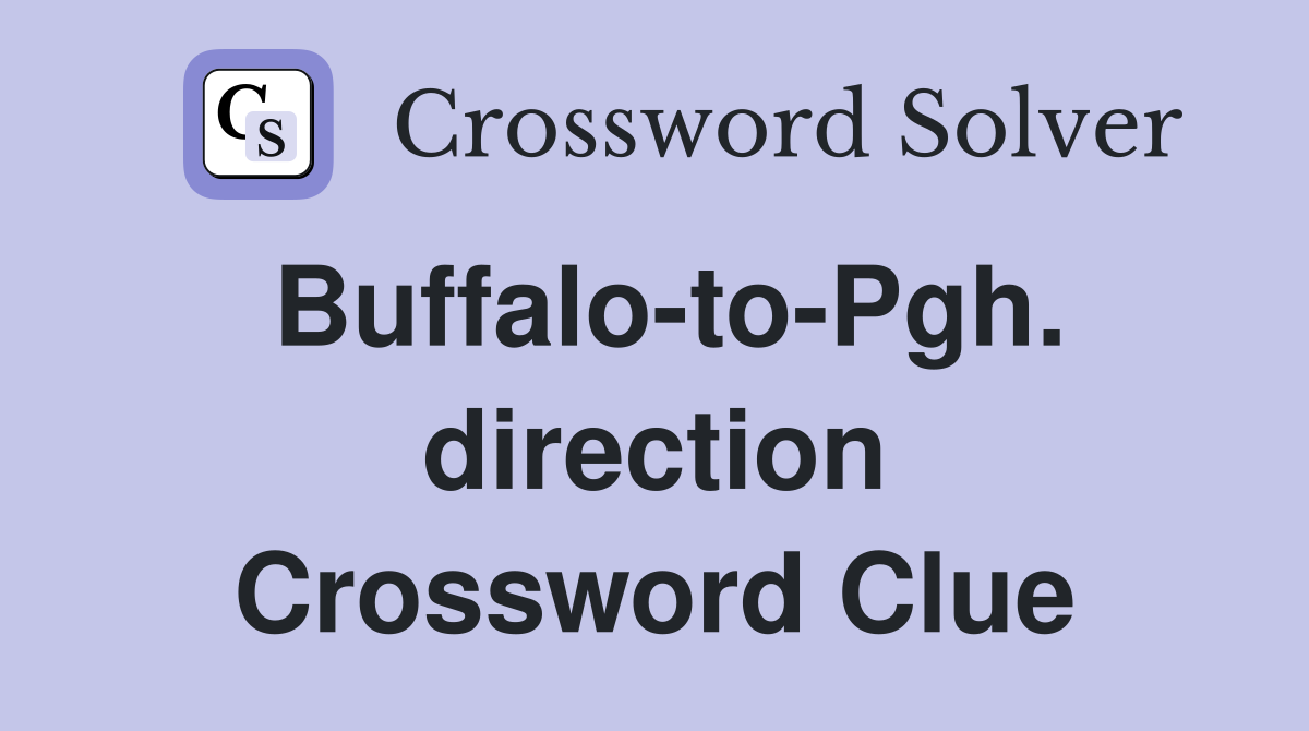 Buffalo-to-Pgh. direction Crossword Clue