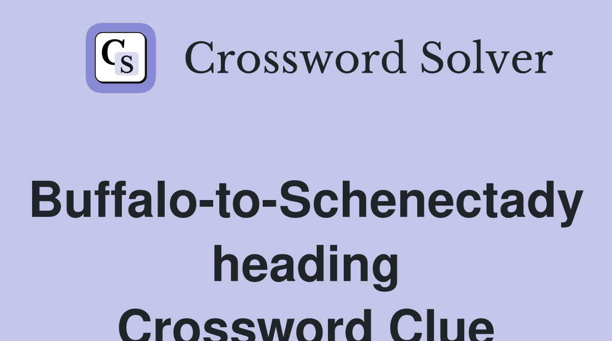 Buffalo-to-Schenectady heading Crossword Clue