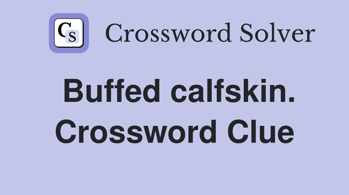 Buffed calfskin. Crossword Clue