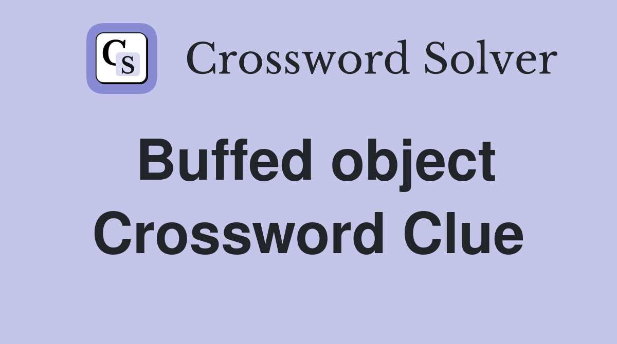 Buffed object Crossword Clue