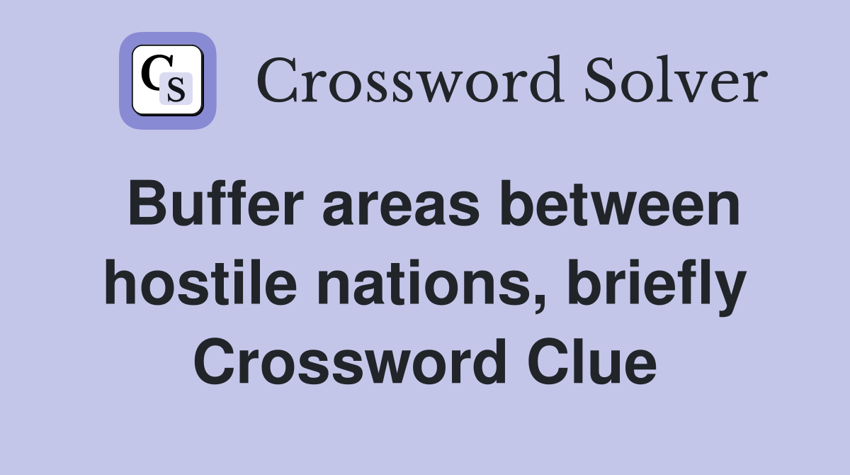 Buffer areas between hostile nations, briefly Crossword Clue