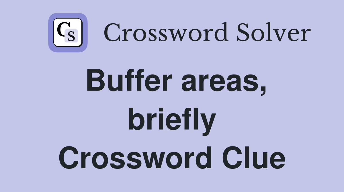 Buffer areas, briefly Crossword Clue